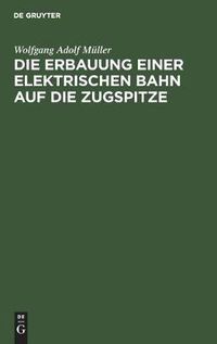 Cover image for Die Erbauung Einer Elektrischen Bahn Auf Die Zugspitze