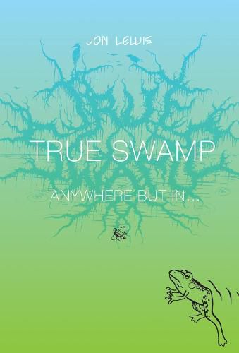 True Swamp 2: Anywhere But In . . .: Anywhere But In
