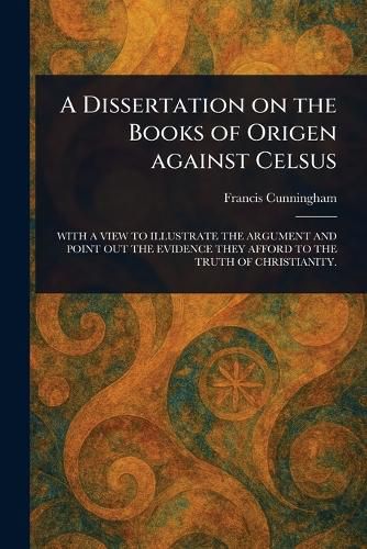 Cover image for A Dissertation on the Books of Origen Against Celsus