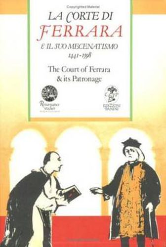 Cover image for Court of Ferrara & its Patronage / La corte di Farrara e il suo mecenatismo 1441-1598