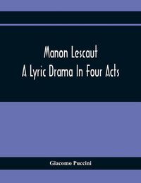 Cover image for Manon Lescaut: A Lyric Drama In Four Acts