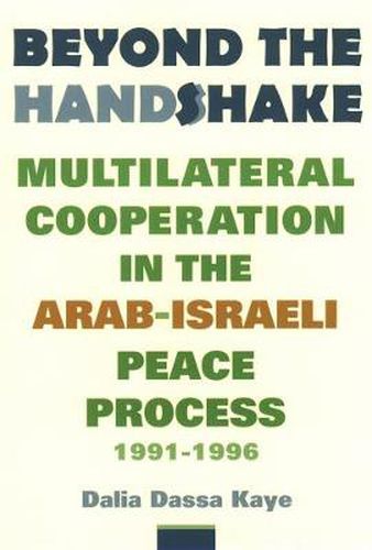 Cover image for Beyond the Handshake: Multilateral Cooperation in the Arab-Israeli Peace Process 1991-1996