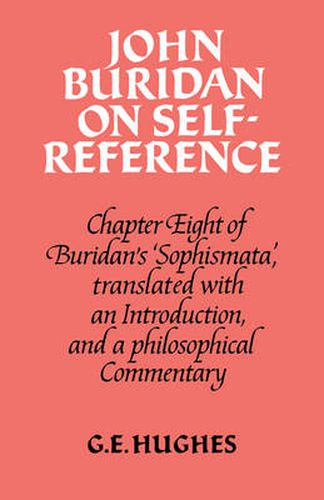 Cover image for John Buridan on Self-Reference: Chapter Eight of Buridan's 'Sophismata', with a Translation, an Introduction, and a Philosophical Commentary