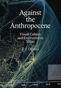 Cover image for Against the Anthropocene - Visual Culture and Environment Today