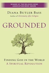 Cover image for Grounded: Finding God In The World - A Spiritual Revolution