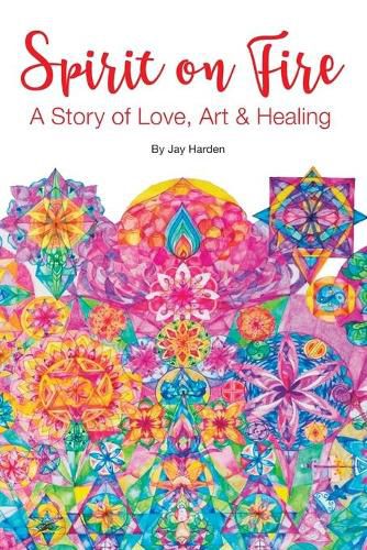 Cover image for Spirit on Fire: A Story of Love, Art & Healing