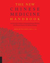 Cover image for The New Chinese Medicine Handbook: An Innovative Guide to Integrating Eastern Wisdom with Western Practice for Modern Healing