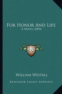 Cover image for For Honor and Life: A Novel (1894)