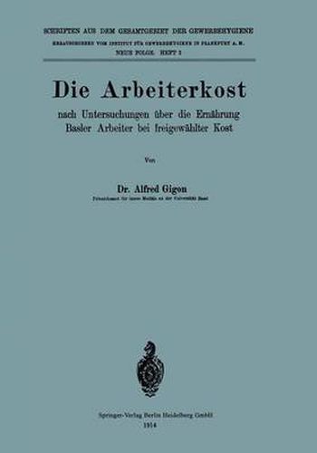 Die Arbeiterkost: Nach Untersuchungen UEber Die Ernahrung Basler Arbeiter Bei Freigewahlter Kost