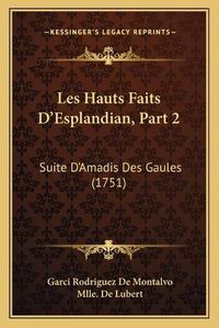 Cover image for Les Hauts Faits D'Esplandian, Part 2: Suite D'Amadis Des Gaules (1751)