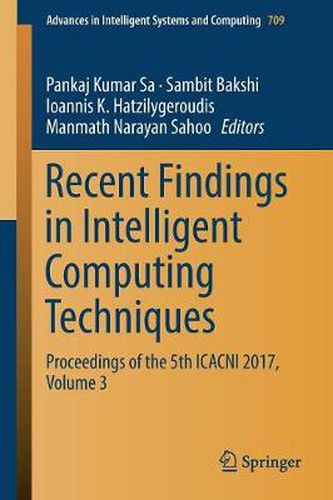 Cover image for Recent Findings in Intelligent Computing Techniques: Proceedings of the 5th ICACNI 2017, Volume 3