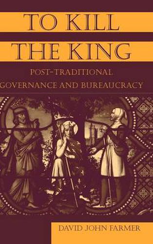 Cover image for To Kill the King: Post-Traditional Governance and Bureaucracy