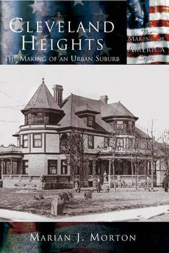 Cover image for Cleveland Heights: The Making of an Urban Suburb