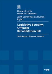 Cover image for Legislative scrutiny: Offender Rehabilitation Bill, sixth report of session 2013-14, report, together with formal minutes