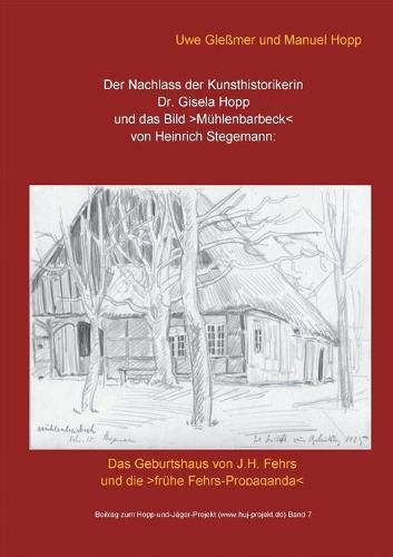 Cover image for Der Nachlass der Kunsthistorikerin Dr. Gisela Hopp und das Bild >Muhlenbarbeck: Das Geburtshaus von J.H. Fehrs und die >fruhe Fehrs-Propaganda