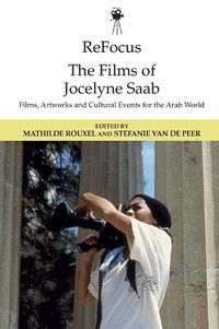 Cover image for Refocus: The Films of Jocelyne SAAB: Films, Artworks and Cultural Events for the Arab World