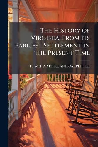 Cover image for The History of Virginia, from Its Earliest Settlement in the Present Time
