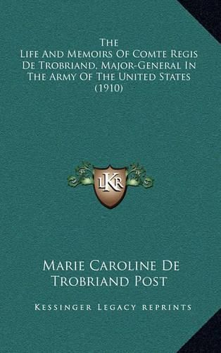 The Life and Memoirs of Comte Regis de Trobriand, Major-General in the Army of the United States (1910)