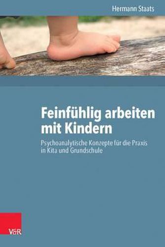 Cover image for Feinfuhlig Arbeiten Mit Kindern: Psychoanalytische Konzepte Fur Die Praxis in Kita Und Grundschule