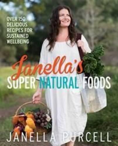 Cover image for Janella's Super Natural Foods: Over 150 delicious recipes for sustained wellbeing