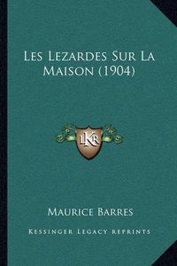 Cover image for Les Lezardes Sur La Maison (1904)