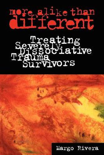 Cover image for More Alike Than Different: Treating Severely Dissociative Trauma Survivors