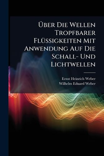 Cover image for Ber Die Wellen Tropfbarer Flssigkeiten Mit Anwendung Auf Die Schall- Und Lichtwellen
