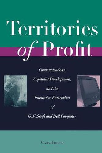 Cover image for Territories of Profit: Communications, Capitalist Development, and the Innovative Enterprises of G. F. Swift and Dell Computer