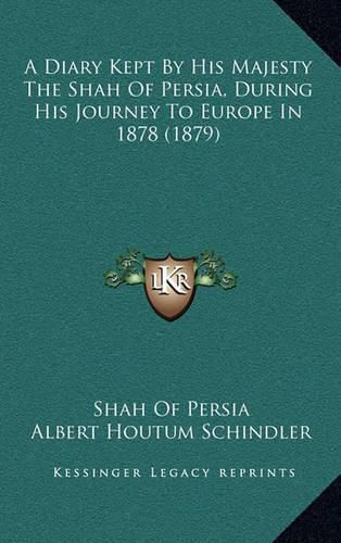 Cover image for A Diary Kept by His Majesty the Shah of Persia, During His Journey to Europe in 1878 (1879)
