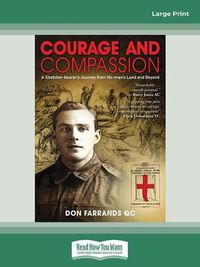 Cover image for Courage & Compassion: A Stretcher bearer's journey from No-man's land and beyond