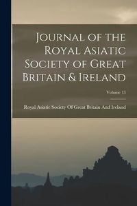 Cover image for Journal of the Royal Asiatic Society of Great Britain & Ireland; Volume 13