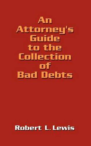 An Attorney's Guide to the Collection of Bad Debts