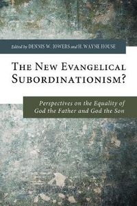 Cover image for The New Evangelical Subordinationism?: Perspectives on the Equality of God the Father and God the Son