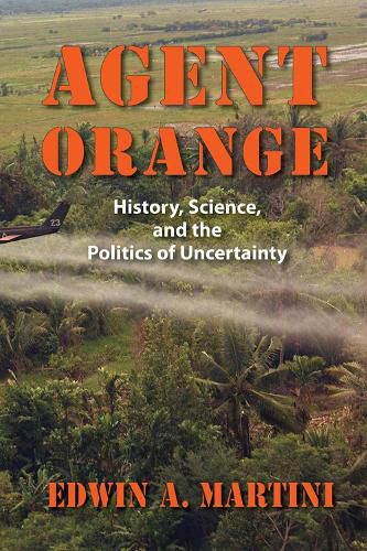 Cover image for Agent Orange: History, Science and the Politics of Uncertainty