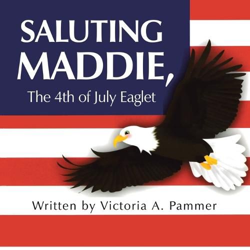 Cover image for Saluting Maddie, the 4Th of July Eaglet