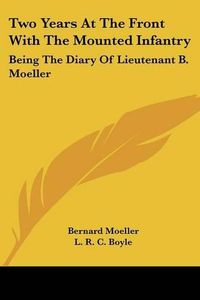 Cover image for Two Years at the Front with the Mounted Infantry: Being the Diary of Lieutenant B. Moeller