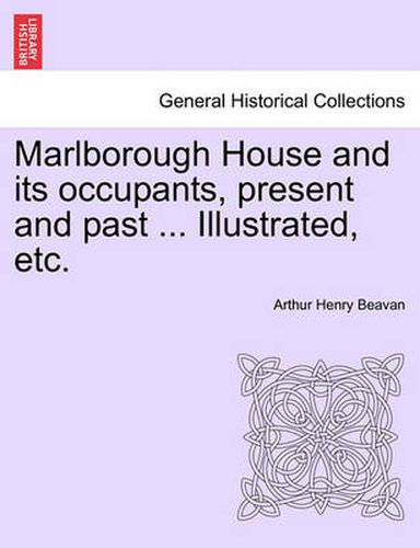 Cover image for Marlborough House and Its Occupants, Present and Past ... Illustrated, Etc.