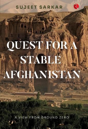 Cover image for QUEST FOR A STABLE AFGHANISTAN: A VIEW FROM GROUND ZERO
