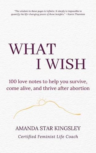 Cover image for What I Wish: 100 love notes to help you survive, come alive, and thrive after abortion