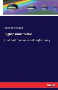 Cover image for English minstrelsie: a national monument of English song