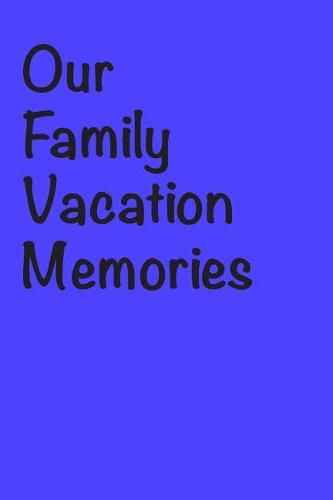Our Family Vacation Memories