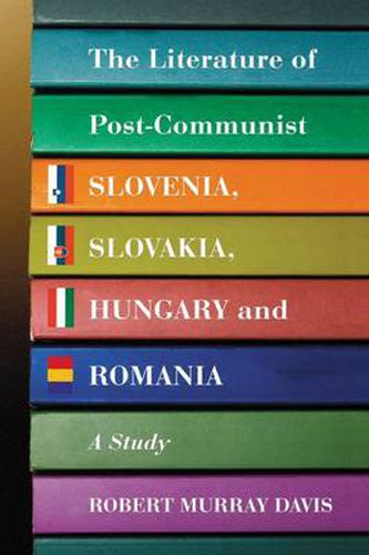 Cover image for The Literature of Post-communist Slovenia, Slovakia, Hungary and Romania: A Study