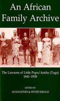 Cover image for An African Family Archive: The Lawsons of Little Popo/Aneho (togo) 1841-1938