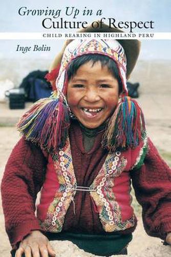 Cover image for Growing Up in a Culture of Respect: Child Rearing in Highland Peru