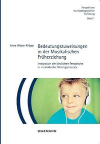Cover image for Bedeutungszuweisungen in der Musikalischen Fruherziehung: Integration der kindlichen Perspektive in musikalische Bildungsprozesse