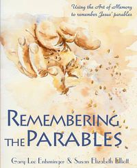 Cover image for Remembering the Parables: Using the Art of Memory to remember Jesus' parables