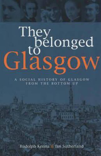 Cover image for They Belonged to Glasgow: The City from the Bottom Up