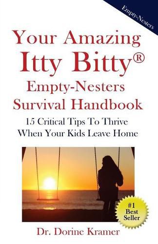 Cover image for Your Amazing Itty Bitty Empty-Nester Survival Book: 15 Critical Tips To Thrive When Your Kids Leave Home