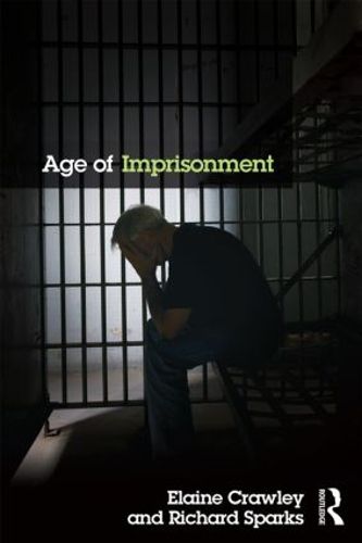 Cover image for Age of Imprisonment: Work, Life and Death Among Older Men in British Prisons