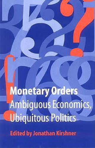 Cover image for Monetary Orders: Ambiguous Economics, Ubiquitous Politics